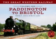 The Great Western Railway Volume One Paddington to Bristol