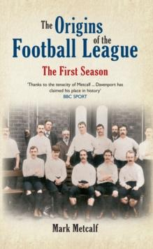 The Origins of the Football League : The First Season 1888/89