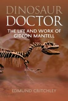 Dinosaur Doctor : The Life and Work of Gideon Mantell