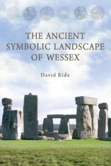 The Ancient Symbolic Landscape of Wessex