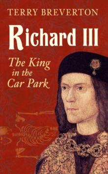 Richard III : The King in the Car Park