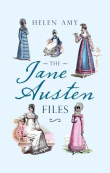 The Jane Austen Files : A Complete Anthology of Letters & Family Recollections