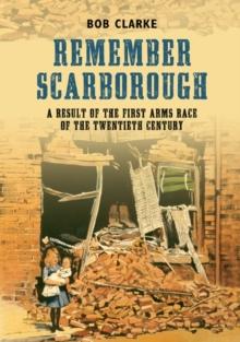 Remember Scarborough : A Result of the First Arms Race of the Twentieth Century