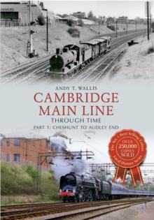 Cambridge Main Line Through Time : Part 1: Cheshunt to Audley End