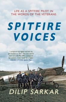 Spitfire Voices : Life as a Spitfire Pilot in the Words of the Veterans