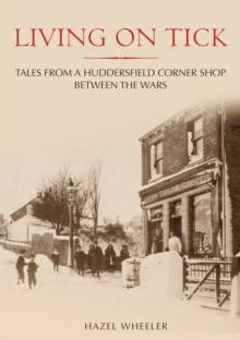 Living on Tick : Tales from a Huddersfield Corner Shop Between the Wars