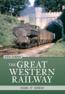 The Great Western Railway : How it Grew