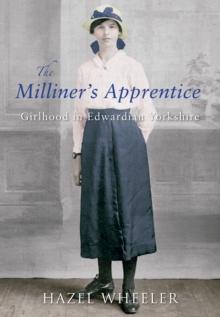 The Milliner's Apprentice : Girlhood in Edwardian Yorkshire