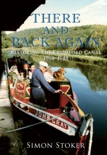 There and Back Again : Restoring the Cromford Canal 1968-1988