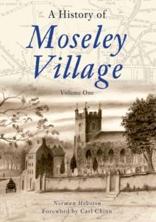 A History of Moseley Village : Volume One