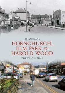 Hornchurch, Elm Park and Harold Wood Through Time