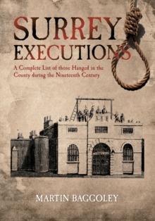 Surrey Executions : A Complete List of Those Hanged in the County During the Nineteenth Century