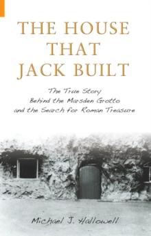 The House That Jack Built : The True Story Behind the Marsden Grotto and the Search for Roman Treasure