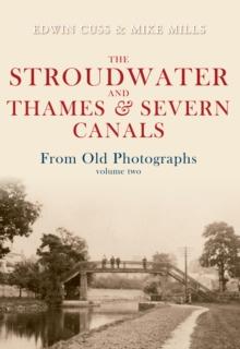 The Stroudwater and Thames and Severn Canals From Old Photographs Volume 2