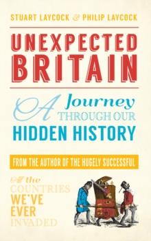 Unexpected Britain : A Journey Through Our Hidden History