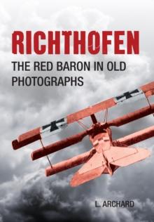 Richthofen : The Red Baron in Old Photographs