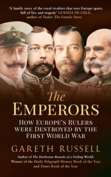 The Emperors : How Europe's Rulers Were Destroyed by the First World War