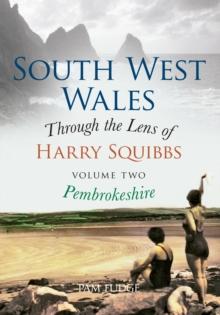 South West Wales Through the Lens of Harry Squibbs Pembrokeshire : Volume 2