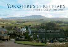 Yorkshire's Three Peaks : The Inside Story of the Dales