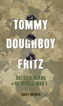 Tommy, Doughboy, Fritz : Soldier Slang of World War I