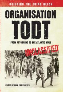 Organisation Todt: From Autobahns to Atlantic Wall : Building the Third Reich