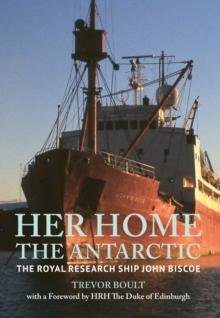 Her Home, The Antarctic : The Royal Research Ship John Biscoe