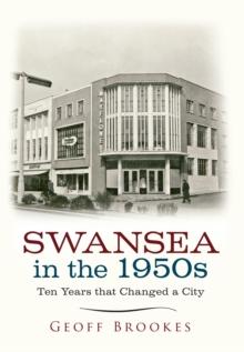 Swansea in the 1950s : Ten Years that Changed a City