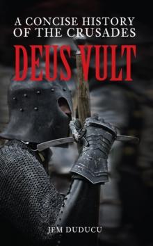 Deus Vult : A Concise History of the Crusades