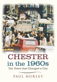 Chester in the 1960s : Ten Years that Changed a City