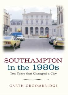 Southampton in the 1980s : Ten Years that Changed a City