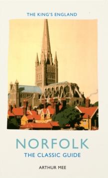 The King's England: Norfolk : The Classic Guide