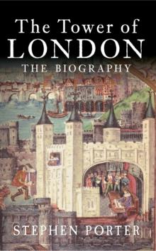 The Tower of London : The Biography