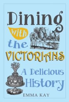 Dining with the Victorians : A Delicious History