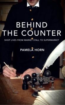 Behind the Counter : Shop Lives from Market Stall to Supermarket