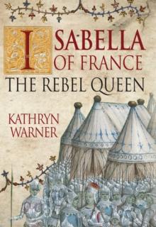 Isabella of France : The Rebel Queen