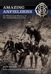 Amazing Anfielders : An Illustrated History of the Anfield Bicycle Club