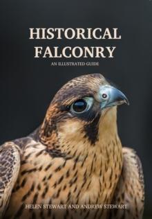 Historical Falconry : An Illustrated Guide