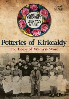 Potteries of Kirkcaldy : The Home of Wemyss Ware