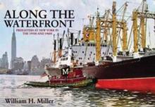 Along the Waterfront : Freighters at New York in the 1950s and 1960s