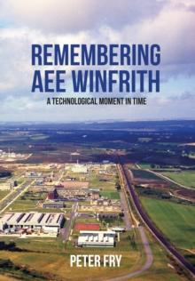 Remembering AEE Winfrith : A Technological Moment in Time