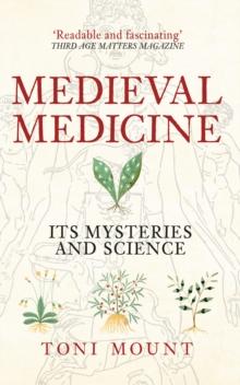 Medieval Medicine : Its Mysteries and Science