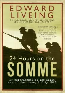 24 Hours on the Somme : My Experiences of the First Day of the Somme 1 July 1916