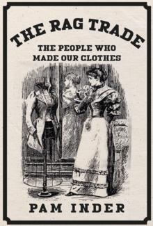 The Rag Trade : The People Who Made Our Clothes