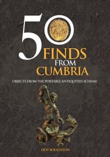 50 Finds From Cumbria : Objects From The Portable Antiquities Scheme