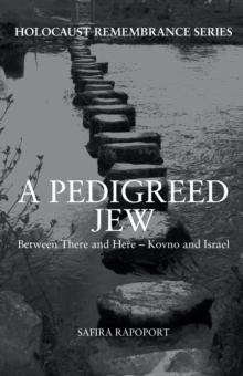 A Pedigreed Jew : Between There and Here - Kovno and Israel