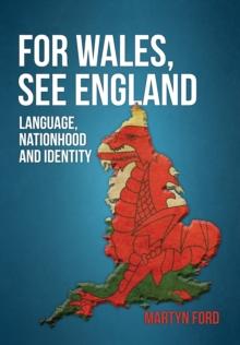 For Wales, See England : Language, Nationhood and Identity