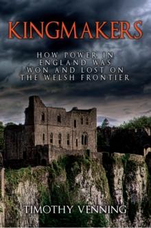 Kingmakers : How Power in England Was Won and Lost on the Welsh Frontier