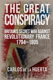 The Great Conspiracy : Britain's Secret War against Revolutionary France, 1794-1805