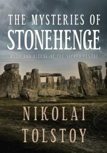 The Mysteries of Stonehenge : Myth and Ritual at the Sacred Centre