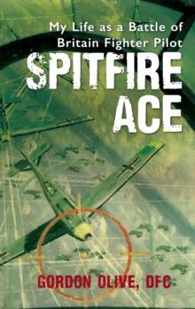 Spitfire Ace : My Life as a Battle of Britain Fighter Pilot